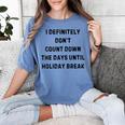 Back To School Teacher Outfit I Definitely Don't Count Down Holiday Break Lie Party Women's Comfort Colors T-Shirt Blue Jean