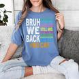 Bruh We Back Bruh No Cap We'Re Back Teacher Student Women's Comfort Colors T-Shirt Blue Jean