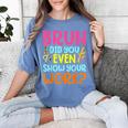 Bruh Did You Even Show Your Work Humorous Math Teacher Women's Comfort Colors T-Shirt Blue Jean Bruh Did You Even Show Your Work Humorous Math Teacher Women's Comfort Colors T-Shirt Blue Jean