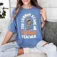 You Cannot Scare Me Im A Teacher 6th Grade Halloween Teacher For Men Women Kids Women's Comfort Colors T-Shirt Blue Jean You Cannot Scare Me Im A Teacher 6th Grade Halloween Teacher For Men Women Kids Women's Comfort Colors T-Shirt Blue Jean