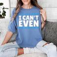 I Can't Even Math Mathematics Teacher Women's Comfort Colors T-Shirt Blue Jean I Can't Even Math Mathematics Teacher Women's Comfort Colors T-Shirt Blue Jean