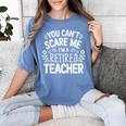 You Can't Scare Me I'm A Retired Teacher Ex-Teacher Teaching Women's Comfort Colors T-Shirt Blue Jean