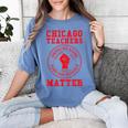 Chicago Teachers Matter Support Union Education Red For Ed Women's Comfort Colors T-Shirt Blue Jean Chicago Teachers Matter Support Union Education Red For Ed Women's Comfort Colors T-Shirt Blue Jean