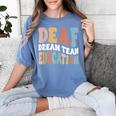 Deaf Dream Team Education Deaf Education Teacher Women's Comfort Colors T-Shirt Blue Jean