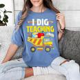 I Dig Teaching Dump Truck Construction Back School Teacher Women's Comfort Colors T-Shirt Blue Jean I Dig Teaching Dump Truck Construction Back School Teacher Women's Comfort Colors T-Shirt Blue Jean