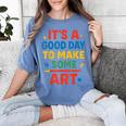 Drawing Art Artist Teacher It’s A Good Day To Make Some Art Women's Comfort Colors T-Shirt Blue Jean