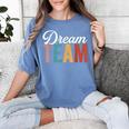 Dream Team Last Day Of School Back To School Teacher Kids Women's Comfort Colors T-Shirt Blue Jean Dream Team Last Day Of School Back To School Teacher Kids Women's Comfort Colors T-Shirt Blue Jean