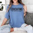 Educating Is Activism Feminist Social Justice Teacher For Men Women Women's Comfort Colors T-Shirt Blue Jean Educating Is Activism Feminist Social Justice Teacher For Men Women Women's Comfort Colors T-Shirt Blue Jean