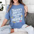 Educators Teacher's Aide Because Even Teachers Need Heroes Women's Comfort Colors T-Shirt Blue Jean