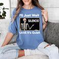 I'Ll Just Wait Until It's Quiet Spanish Teacher Halloween Men Women Kids Women's Comfort Colors T-Shirt Blue Jean I'Ll Just Wait Until It's Quiet Spanish Teacher Halloween Men Women Kids Women's Comfort Colors T-Shirt Blue Jean