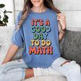 It's A Good Day To Do Math Retro Math Teacher Student Women's Comfort Colors T-Shirt Blue Jean It's A Good Day To Do Math Retro Math Teacher Student Women's Comfort Colors T-Shirt Blue Jean