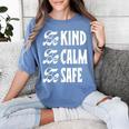 Be Kind Be Calm Be Safe Awareness For Teachers For Men Women Kids Women's Comfort Colors T-Shirt Blue Jean Be Kind Be Calm Be Safe Awareness For Teachers For Men Women Kids Women's Comfort Colors T-Shirt Blue Jean