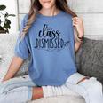 I Love You All Class Dismissed Teacher Last Day Of School Women's Comfort Colors T-Shirt Blue Jean I Love You All Class Dismissed Teacher Last Day Of School Women's Comfort Colors T-Shirt Blue Jean