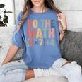 Do The Math 67 Meme Six Seven Teacher Women's Comfort Colors T-Shirt Blue Jean Do The Math 67 Meme Six Seven Teacher Women's Comfort Colors T-Shirt Blue Jean