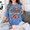Math Is Tough But So Are You Motivational School Teacher Women's Comfort Colors T-Shirt Blue Jean Math Is Tough But So Are You Motivational School Teacher Women's Comfort Colors T-Shirt Blue Jean