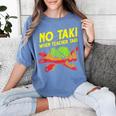 No Taki When Teacher Taki Education Classroom Teacher For Men Women Girls Kids Women's Comfort Colors T-Shirt Blue Jean No Taki When Teacher Taki Education Classroom Teacher For Men Women Girls Kids Women's Comfort Colors T-Shirt Blue Jean