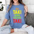 No Taki When Teacher Taki Education Classroom Teacher Women's Comfort Colors T-Shirt Blue Jean No Taki When Teacher Taki Education Classroom Teacher Women's Comfort Colors T-Shirt Blue Jean