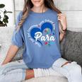 Para Heart Teacher Paraprofessional School Appreciation Women's Comfort Colors T-Shirt Blue Jean Para Heart Teacher Paraprofessional School Appreciation Women's Comfort Colors T-Shirt Blue Jean