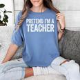 Pretend I'm A Teacher Shirt Adult Kids Men Women Costume Women's Comfort Colors T-Shirt Blue Jean Pretend I'm A Teacher Shirt Adult Kids Men Women Costume Women's Comfort Colors T-Shirt Blue Jean