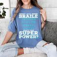 I Read Braille Tell Me Your Superpower Braille Teacher For Men Women Women's Comfort Colors T-Shirt Blue Jean I Read Braille Tell Me Your Superpower Braille Teacher For Men Women Women's Comfort Colors T-Shirt Blue Jean