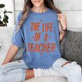 School Teachers Day The Life Of A Teacher Teaching Women's Comfort Colors T-Shirt Blue Jean School Teachers Day The Life Of A Teacher Teaching Women's Comfort Colors T-Shirt Blue Jean