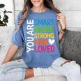 You Are SMART BRAVE STRONG KIND LOVED MOTIVATION TEACHER KID Women's Comfort Colors T-Shirt Blue Jean You Are SMART BRAVE STRONG KIND LOVED MOTIVATION TEACHER KID Women's Comfort Colors T-Shirt Blue Jean