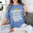 Surprise I'M Your Teacher Today Sub Substitute Teacher Women's Comfort Colors T-Shirt Blue Jean
