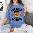 Lets Tacos Bout Science Scientist Teacher Women's Comfort Colors T-Shirt Blue Jean Lets Tacos Bout Science Scientist Teacher Women's Comfort Colors T-Shirt Blue Jean