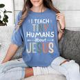 I Teach Tiny Humans About Jesus Teacher Sunday School Faith Women's Comfort Colors T-Shirt Blue Jean I Teach Tiny Humans About Jesus Teacher Sunday School Faith Women's Comfort Colors T-Shirt Blue Jean