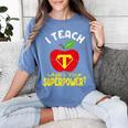 I Teach What's Your Superpower Superhero Teacher Women's Comfort Colors T-Shirt Blue Jean I Teach What's Your Superpower Superhero Teacher Women's Comfort Colors T-Shirt Blue Jean