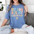 Teacher My Dog Ate My Lesson Plan Teacher Lesson Plan Women's Comfort Colors T-Shirt Blue Jean Teacher My Dog Ate My Lesson Plan Teacher Lesson Plan Women's Comfort Colors T-Shirt Blue Jean