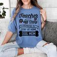 Teacher Off Duty Promoted To Stay At Home Dog Mom Tshirt Men Women Women's Comfort Colors T-Shirt Blue Jean Teacher Off Duty Promoted To Stay At Home Dog Mom Tshirt Men Women Women's Comfort Colors T-Shirt Blue Jean