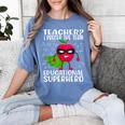 Teacher I Prefer The Term Educational Superhero Women's Comfort Colors T-Shirt Blue Jean