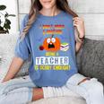 Being a Teacher Is Scary Enough Halloween Women's Comfort Colors T-Shirt Blue Jean Being a Teacher Is Scary Enough Halloween Women's Comfort Colors T-Shirt Blue Jean