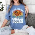 Thanksgiving Dance Teacher Gobble Squad Turkey Women's Comfort Colors T-Shirt Blue Jean Thanksgiving Dance Teacher Gobble Squad Turkey Women's Comfort Colors T-Shirt Blue Jean