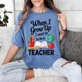 When I Grow Up I Want To Be Teacher Kids Women's Comfort Colors T-Shirt Blue Jean When I Grow Up I Want To Be Teacher Kids Women's Comfort Colors T-Shirt Blue Jean