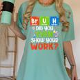 Bruh Did You Even Show Your Work For Science Teachers For Men Women Women's Comfort Colors T-Shirt Chalky Mint Bruh Did You Even Show Your Work For Science Teachers For Men Women Women's Comfort Colors T-Shirt Chalky Mint