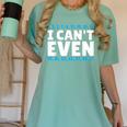 I Can't Even Math Mathematics Teacher Women's Comfort Colors T-Shirt Chalky Mint I Can't Even Math Mathematics Teacher Women's Comfort Colors T-Shirt Chalky Mint