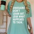 Dinosaurs Didn't Learn Art Art Teacher Women's Comfort Colors T-Shirt Chalky Mint Dinosaurs Didn't Learn Art Art Teacher Women's Comfort Colors T-Shirt Chalky Mint