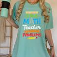 Math Teacher I Am A Math Teacher Of Course I Have Problems Women's Comfort Colors T-Shirt Chalky Mint Math Teacher I Am A Math Teacher Of Course I Have Problems Women's Comfort Colors T-Shirt Chalky Mint
