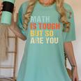 Math Teacher Quote Math Is Tough But So Are You Women's Comfort Colors T-Shirt Chalky Mint Math Teacher Quote Math Is Tough But So Are You Women's Comfort Colors T-Shirt Chalky Mint