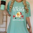 Be Nice To The Teacher Santa Is Watching School Christmas Women's Comfort Colors T-Shirt Chalky Mint