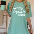 Really Again History History Teacher Saying T-Shirt Women's Comfort Colors T-Shirt Chalky Mint