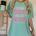 The More You Say The Less We Play PE Teacher Women's Comfort Colors T-Shirt Chalky Mint The More You Say The Less We Play PE Teacher Women's Comfort Colors T-Shirt Chalky Mint