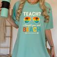 Teach I Thought You Said Beach Teacher Summer Vacation Women's Comfort Colors T-Shirt Chalky Mint Teach I Thought You Said Beach Teacher Summer Vacation Women's Comfort Colors T-Shirt Chalky Mint