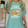 I Teach Young People About Dead People History Teachers Women's Comfort Colors T-Shirt Chalky Mint I Teach Young People About Dead People History Teachers Women's Comfort Colors T-Shirt Chalky Mint