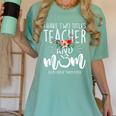 I Have Two Titles Teacher And Mom And I Rock Them Both Women's Comfort Colors T-Shirt Chalky Mint I Have Two Titles Teacher And Mom And I Rock Them Both Women's Comfort Colors T-Shirt Chalky Mint