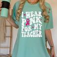 I Wear Pink For My Teacher Breast Cancer Awareness Support Men Women Women's Comfort Colors T-Shirt Chalky Mint I Wear Pink For My Teacher Breast Cancer Awareness Support Men Women Women's Comfort Colors T-Shirt Chalky Mint