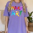 Make Art Painter Artist Teacher Artsy Men Women Kids Women's Comfort Colors T-Shirt Violet Make Art Painter Artist Teacher Artsy Men Women Kids Women's Comfort Colors T-Shirt Violet