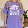You Can't Scare Me I'm A Retired Teacher Ex-Teacher Teaching Women's Comfort Colors T-Shirt Violet